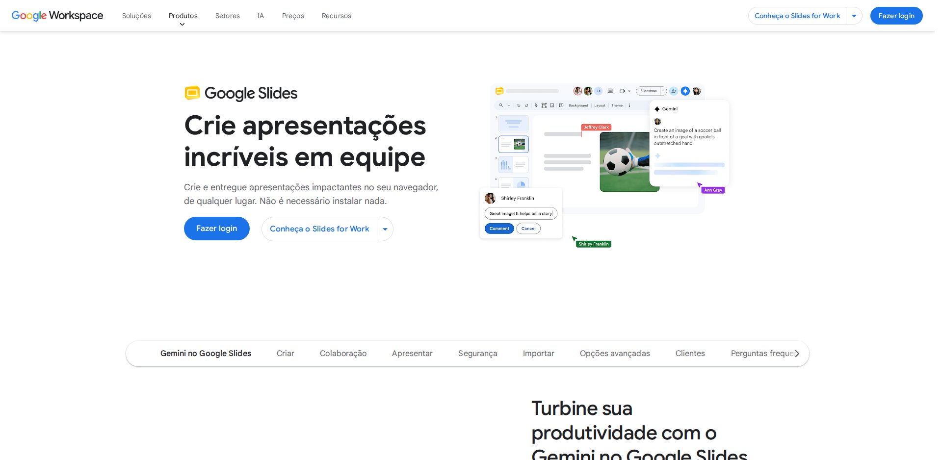 Página do Google Slides no Google Workspace: Crie apresentações incríveis em equipe; Crie e entregue apresentações impactantes no seu navegador, de qualquer lugar. Não é necessário instalar nada; botão Fazer login